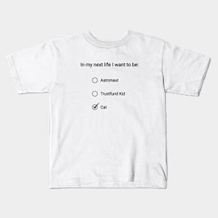 In My Next Life I Want To Be A Cat Kids T-Shirt